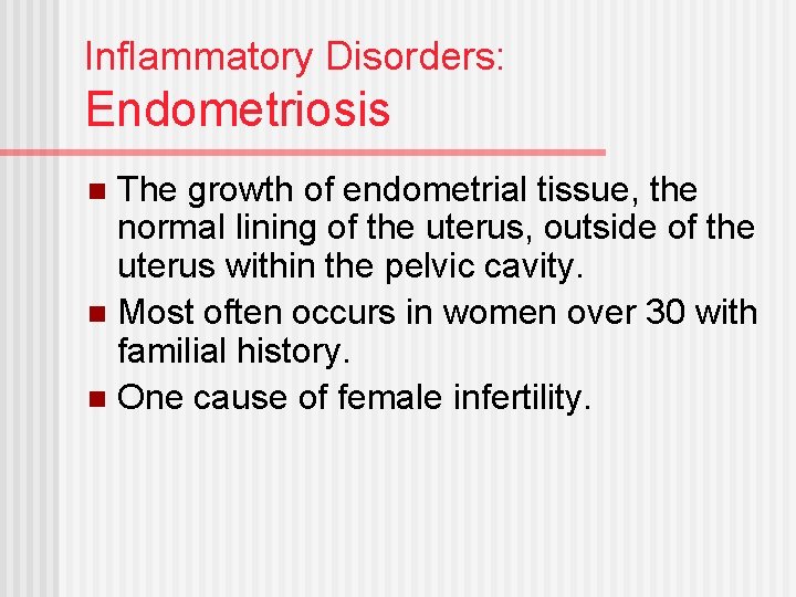 Inflammatory Disorders: Endometriosis The growth of endometrial tissue, the normal lining of the uterus,