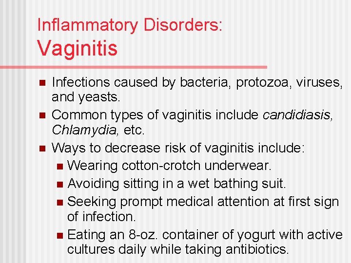 Inflammatory Disorders: Vaginitis n n n Infections caused by bacteria, protozoa, viruses, and yeasts.