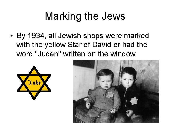 Marking the Jews • By 1934, all Jewish shops were marked with the yellow