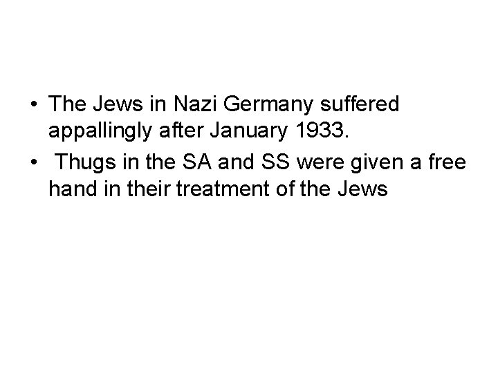  • The Jews in Nazi Germany suffered appallingly after January 1933. • Thugs