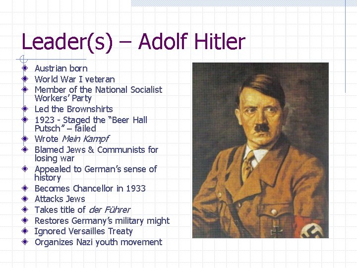 Leader(s) – Adolf Hitler Austrian born World War I veteran Member of the National