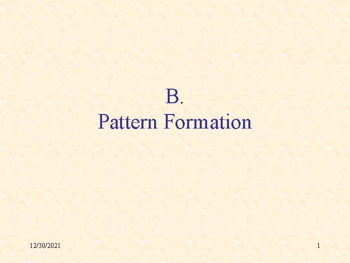 B. Pattern Formation 12/30/2021 1 