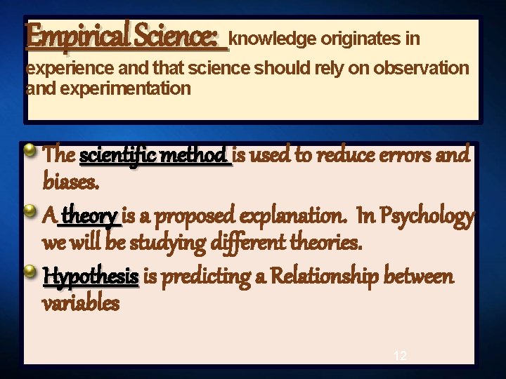 Empirical Science: knowledge originates in experience and that science should rely on observation and