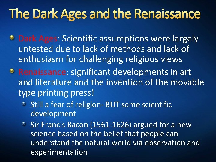 The Dark Ages and the Renaissance Dark Ages: Scientific assumptions were largely untested due