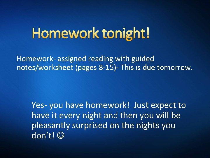 Homework tonight! Homework- assigned reading with guided notes/worksheet (pages 8 -15)- This is due