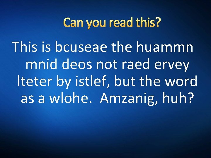 Can you read this? This is bcuseae the huammn mnid deos not raed ervey