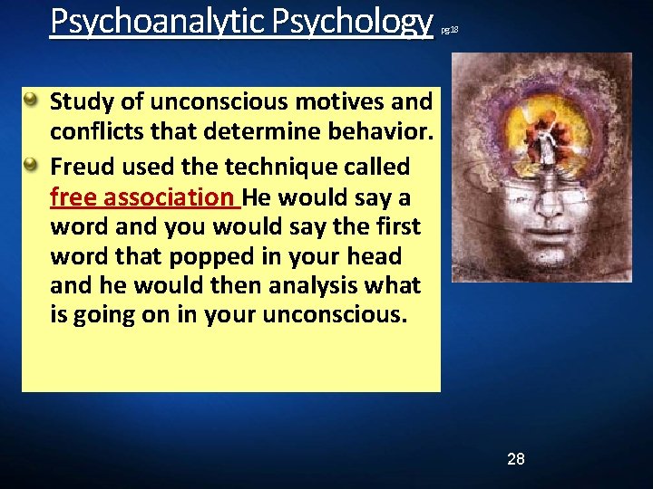 Psychoanalytic Psychology pg. 18 Study of unconscious motives and conflicts that determine behavior. Freud
