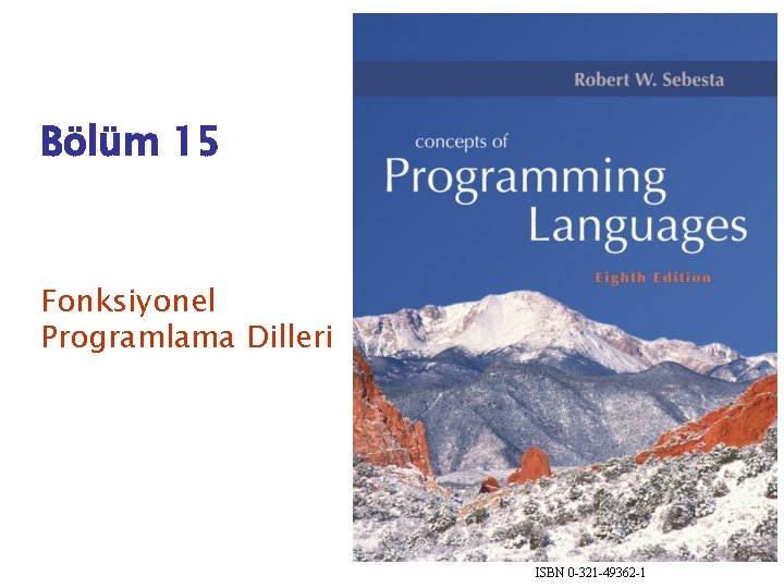 Bölüm 15 Fonksiyonel Programlama Dilleri ISBN 0 -321 -49362 -1 