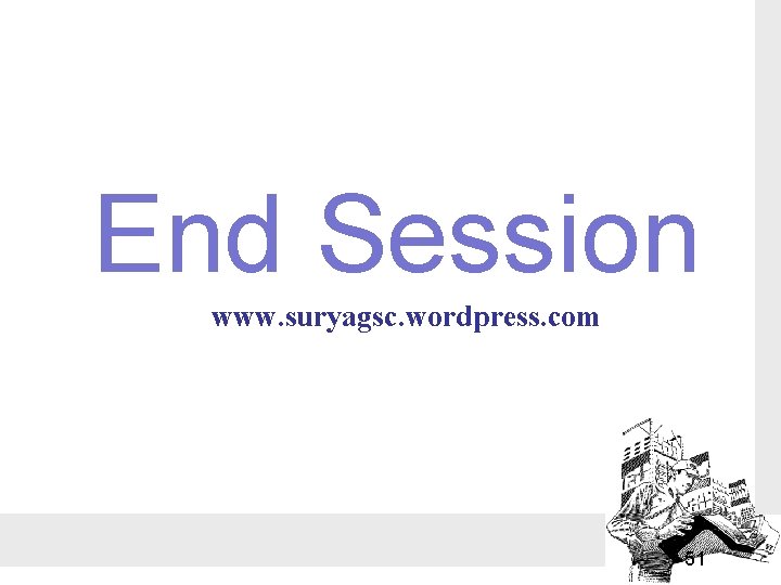 End Session www. suryagsc. wordpress. com 51 