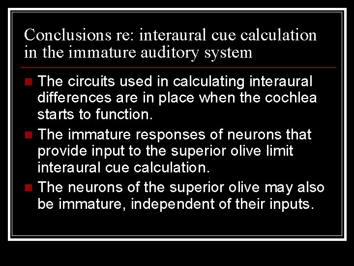 Conclusions re: interaural cue calculation in the immature auditory system The circuits used in