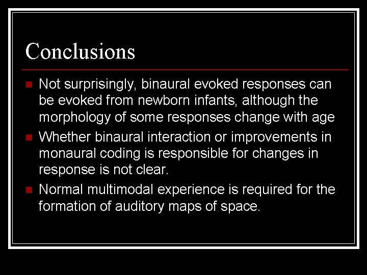 Conclusions n n n Not surprisingly, binaural evoked responses can be evoked from newborn