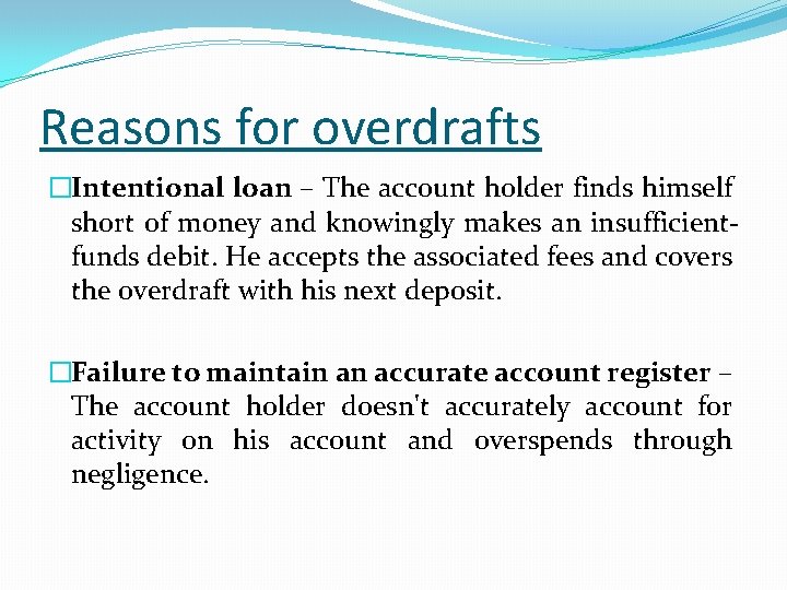Reasons for overdrafts �Intentional loan – The account holder finds himself short of money