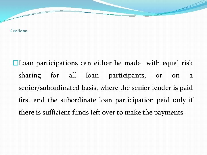 Continue. . . �Loan participations can either be made with equal risk sharing for