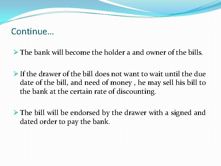 Continue… Ø The bank will become the holder a and owner of the bills.