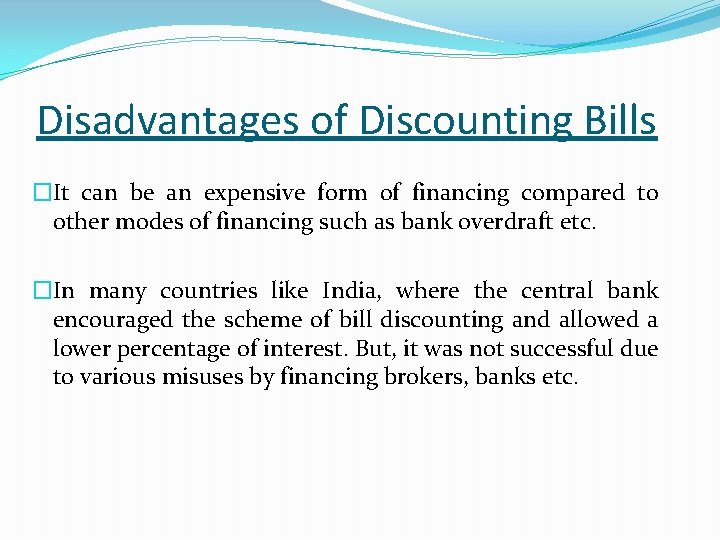 Disadvantages of Discounting Bills �It can be an expensive form of financing compared to