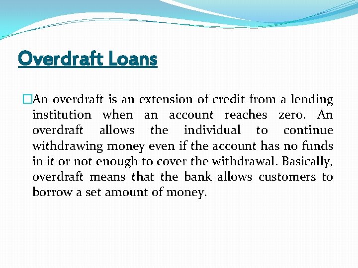 Overdraft Loans �An overdraft is an extension of credit from a lending institution when