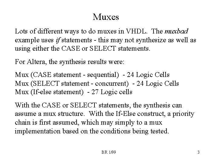 Muxes Lots of different ways to do muxes in VHDL. The muxbad example uses Muxes Lots of different ways to do muxes in VHDL. The muxbad example uses