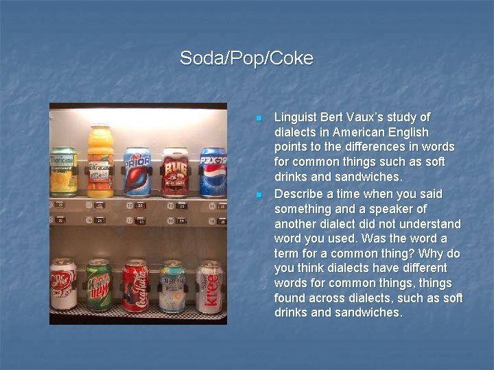 Soda/Pop/Coke n n Linguist Bert Vaux’s study of dialects in American English points to