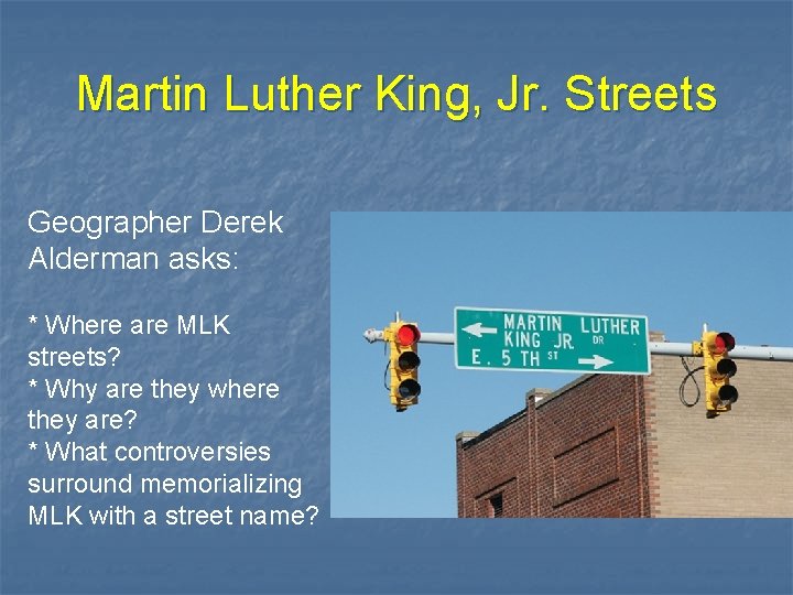 Martin Luther King, Jr. Streets Geographer Derek Alderman asks: * Where are MLK streets?