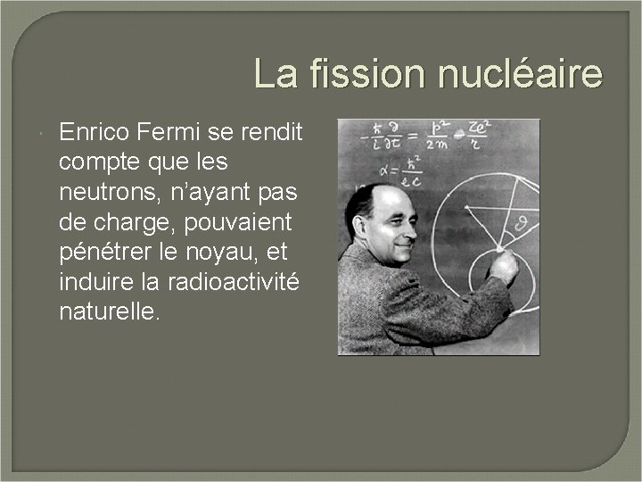 La fission nucléaire Enrico Fermi se rendit compte que les neutrons, n’ayant pas de