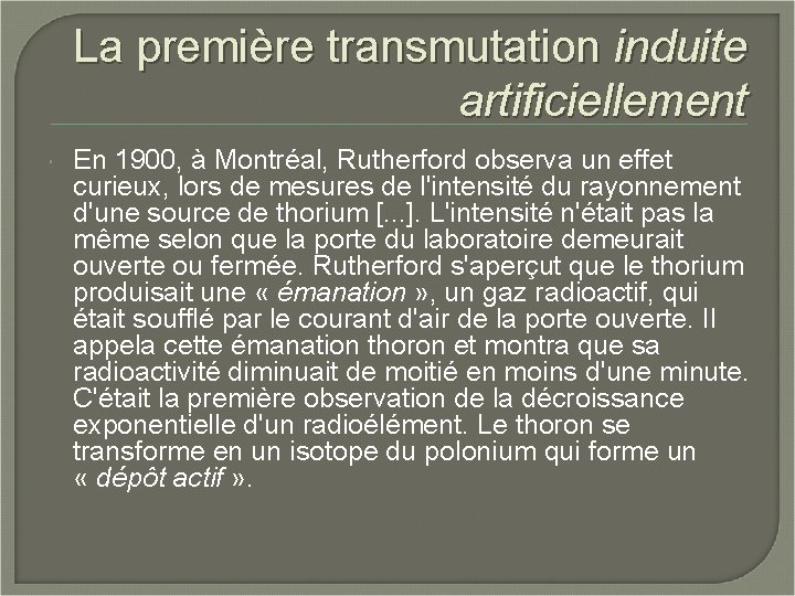 La première transmutation induite artificiellement En 1900, à Montréal, Rutherford observa un effet curieux,