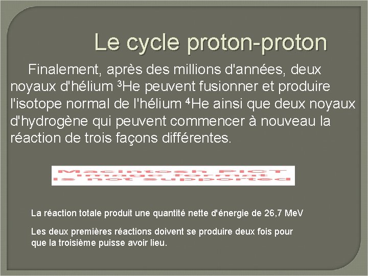 Le cycle proton-proton Finalement, après des millions d'années, deux noyaux d'hélium 3 He peuvent