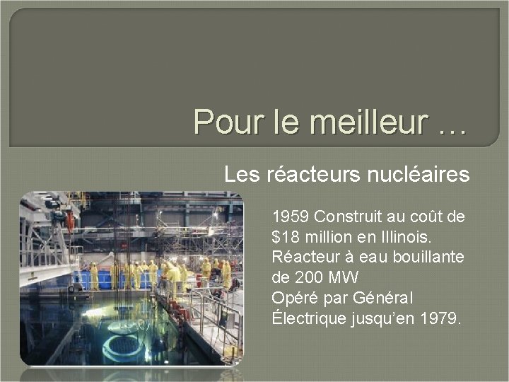 Pour le meilleur … Les réacteurs nucléaires 1959 Construit au coût de $18 million