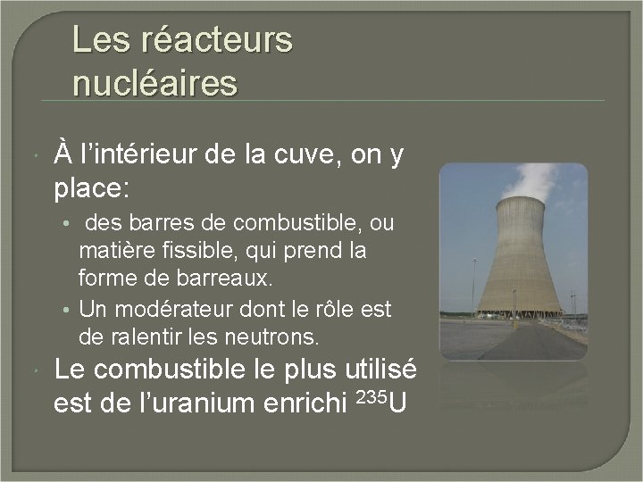 Les réacteurs nucléaires À l’intérieur de la cuve, on y place: • des barres