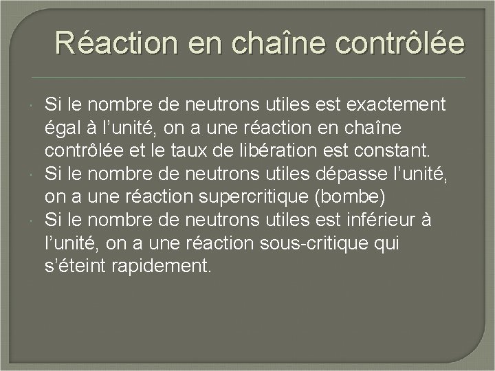 Réaction en chaîne contrôlée Si le nombre de neutrons utiles est exactement égal à