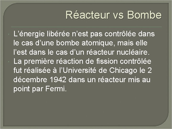 Réacteur vs Bombe L’énergie libérée n’est pas contrôlée dans le cas d’une bombe atomique,