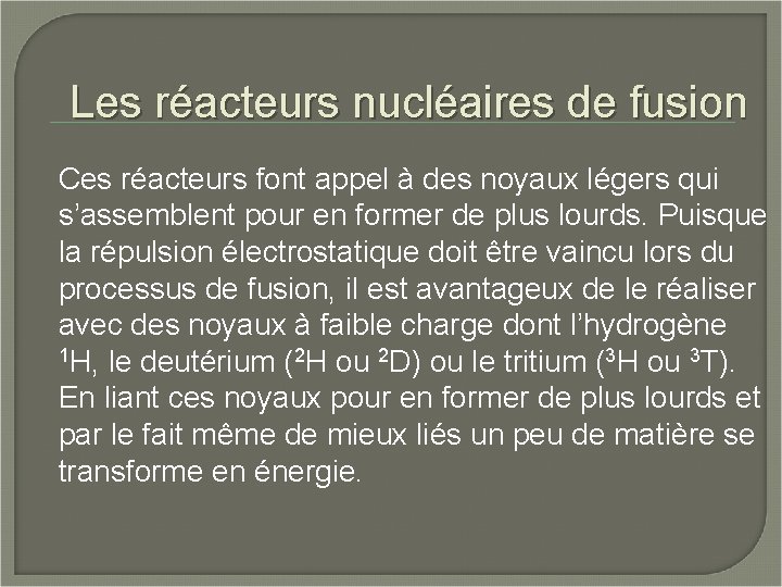 Les réacteurs nucléaires de fusion Ces réacteurs font appel à des noyaux légers qui
