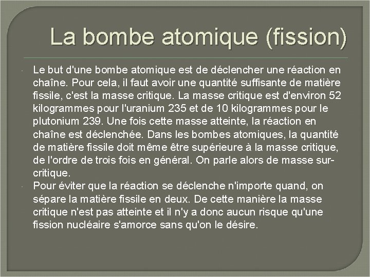 La bombe atomique (fission) Le but d'une bombe atomique est de déclencher une réaction