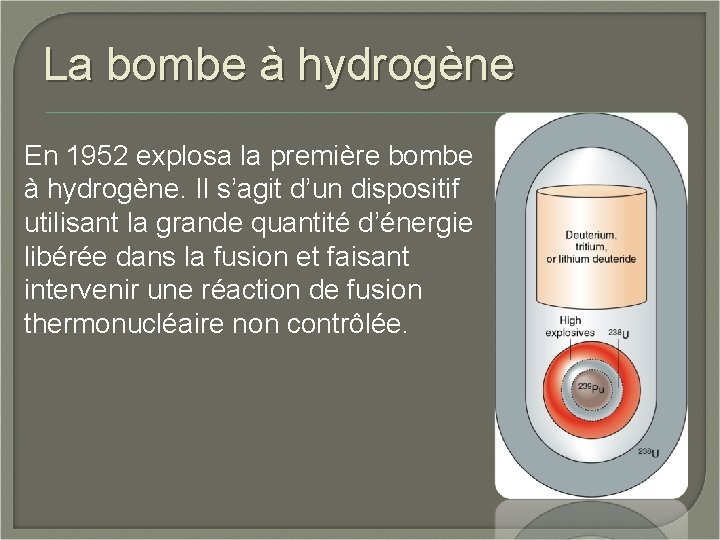 La bombe à hydrogène En 1952 explosa la première bombe à hydrogène. Il s’agit