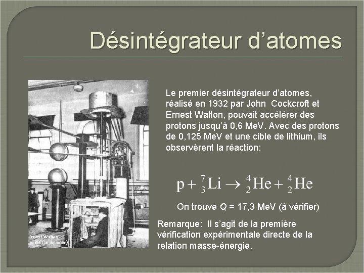 Désintégrateur d’atomes Le premier désintégrateur d’atomes, réalisé en 1932 par John Cockcroft et Ernest