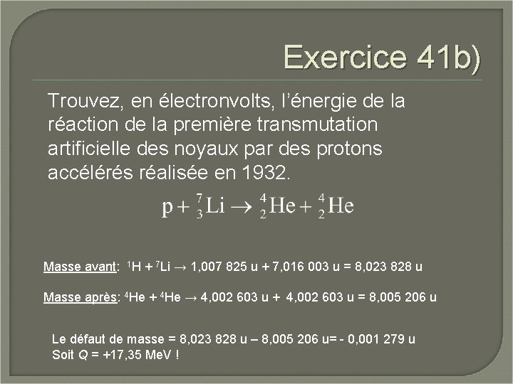 Exercice 41 b) Trouvez, en électronvolts, l’énergie de la réaction de la première transmutation