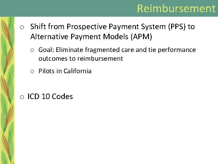 Reimbursement o Shift from Prospective Payment System (PPS) to Alternative Payment Models (APM) o