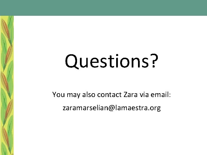 Questions? You may also contact Zara via email: zaramarselian@lamaestra. org 