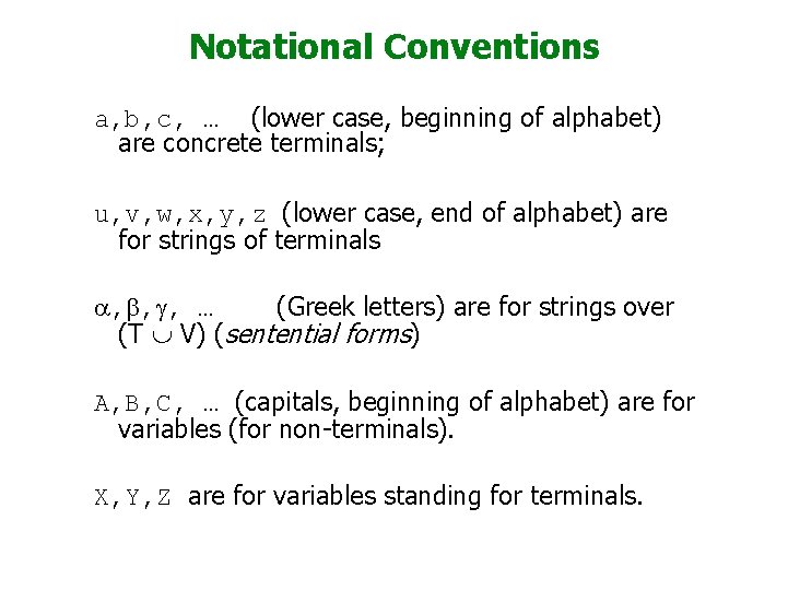 Notational Conventions a, b, c, … (lower case, beginning of alphabet) are concrete terminals;