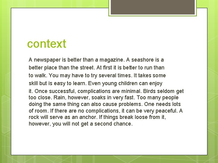 context A newspaper is better than a magazine. A seashore is a better place
