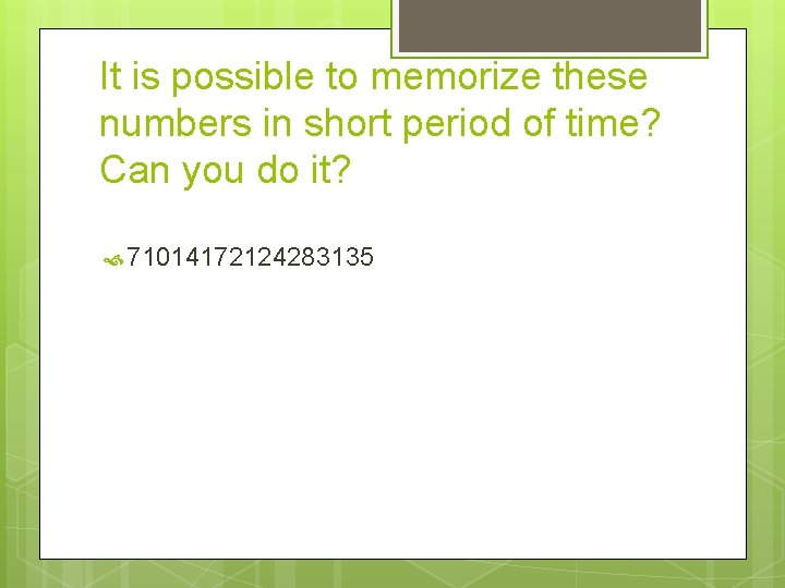 It is possible to memorize these numbers in short period of time? Can you