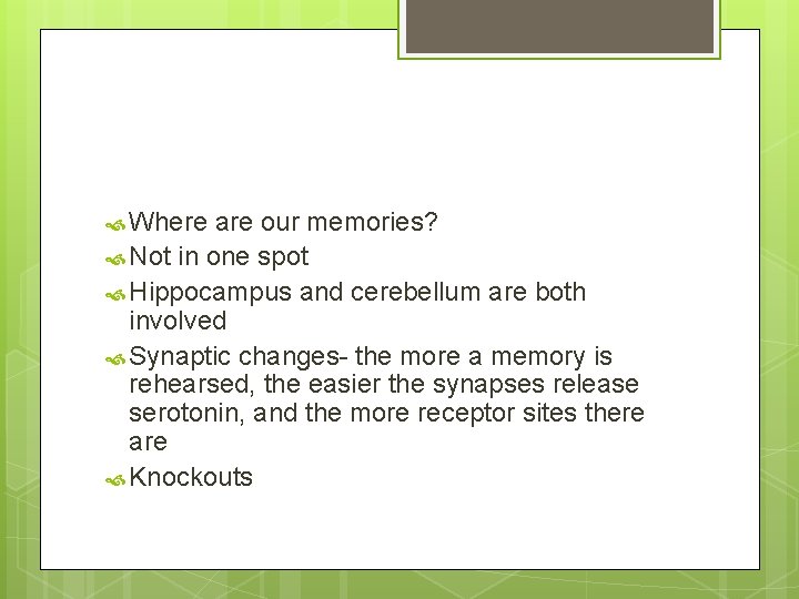  Where are our memories? Not in one spot Hippocampus and cerebellum are both