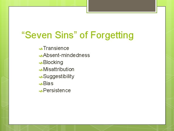 “Seven Sins” of Forgetting Transience Absent-mindedness Blocking Misattribution Suggestibility Bias Persistence 