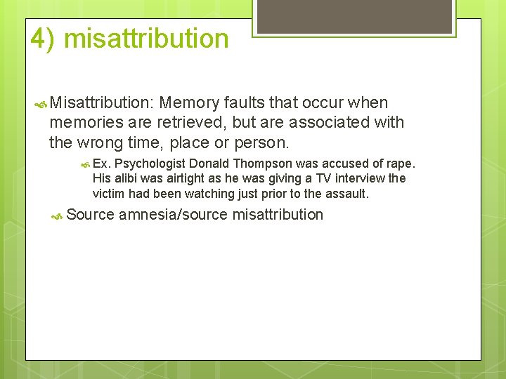 4) misattribution Misattribution: Memory faults that occur when memories are retrieved, but are associated