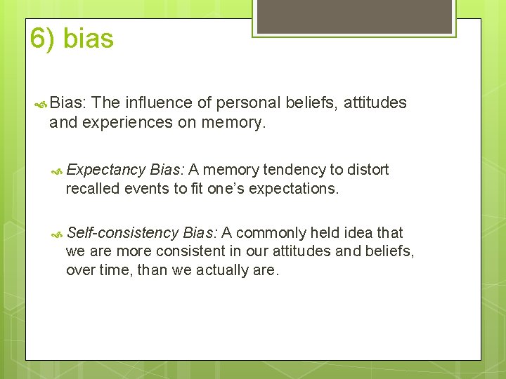 6) bias Bias: The influence of personal beliefs, attitudes and experiences on memory. Expectancy