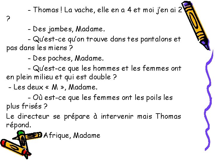 ? - Thomas ! La vache, elle en a 4 et moi j’en ai