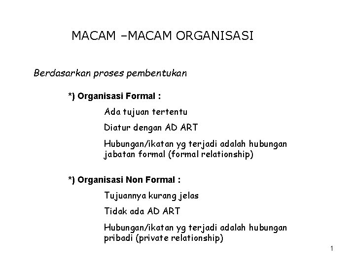 MACAM –MACAM ORGANISASI Berdasarkan proses pembentukan *) Organisasi Formal : Ada tujuan tertentu Diatur
