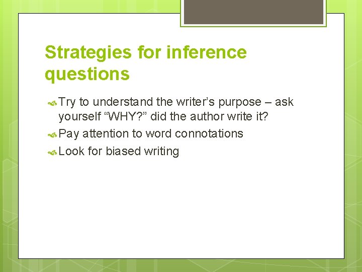 Strategies for inference questions Try to understand the writer’s purpose – ask yourself “WHY?