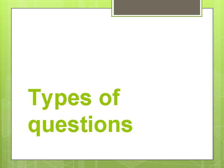 Types of questions 
