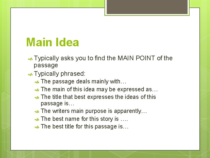 Main Idea Typically asks you to find the MAIN POINT of the passage Typically