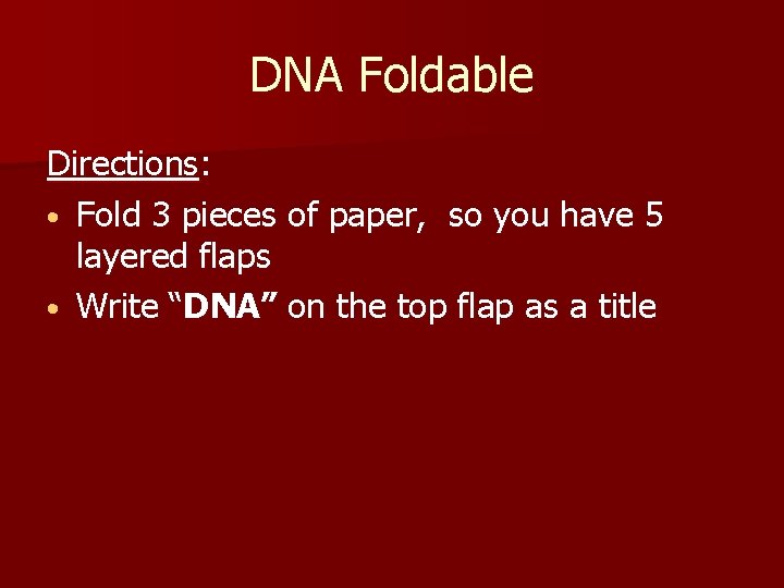 DNA Foldable Directions: • Fold 3 pieces of paper, so you have 5 layered